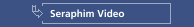 Seraphim Video
