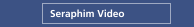 Seraphim Video